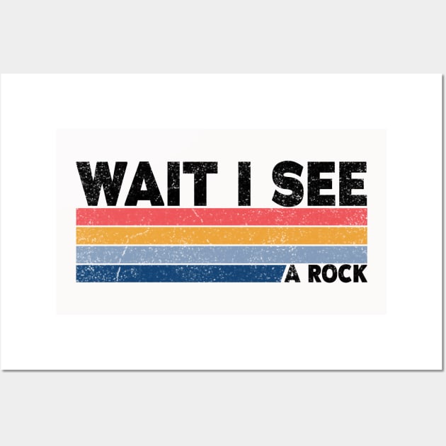 Wait I See A Rock - Funny Geologis Wall Art by BaderAbuAlsoud